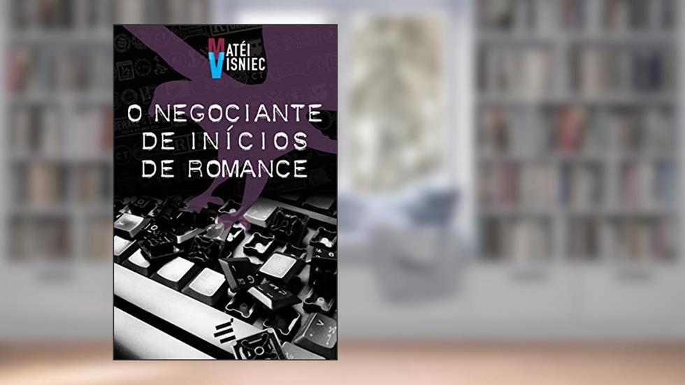 O Negociante de Inícios de Romance, do autor Matéi Visniec