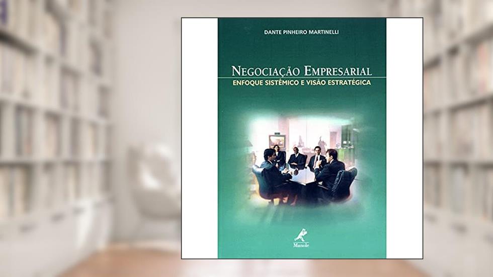 Negociação empresarial: Enfoque Sistêmico E Visão Estratégica, do autor Dante Pinheiro Martinelli