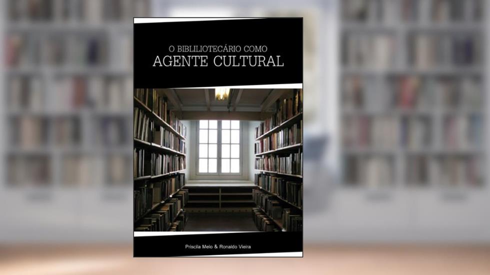 O bibliotecário como agente cultural, do autor Priscilla Melo; Ronaldo Vieira