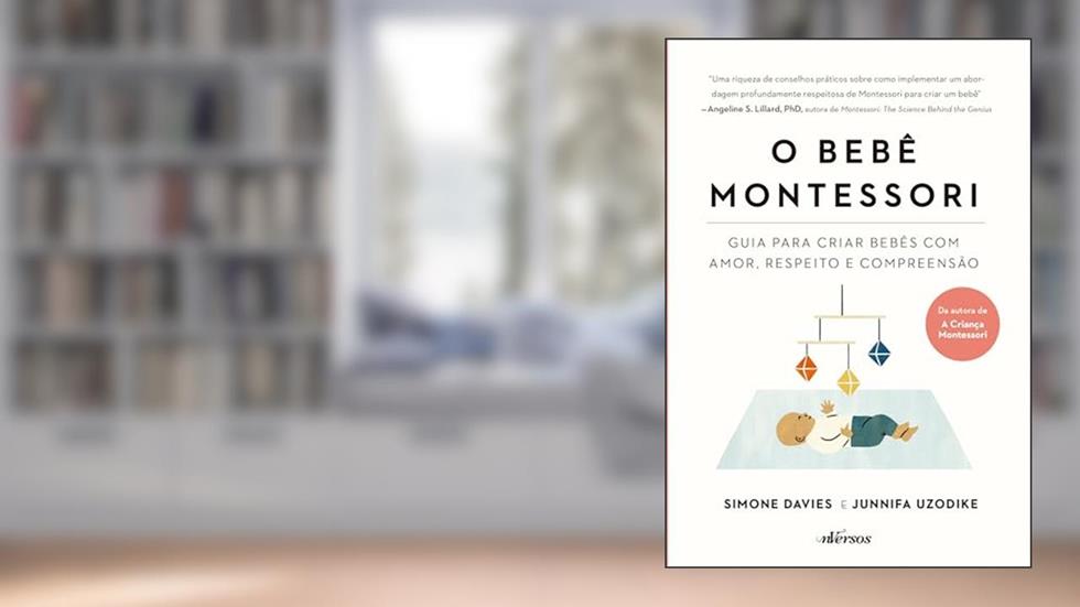 O Bebê Montessori: Guia para criar bebês com amor, respeito e compreensão, do autor Simone Davies; Junnifa Uzodike
