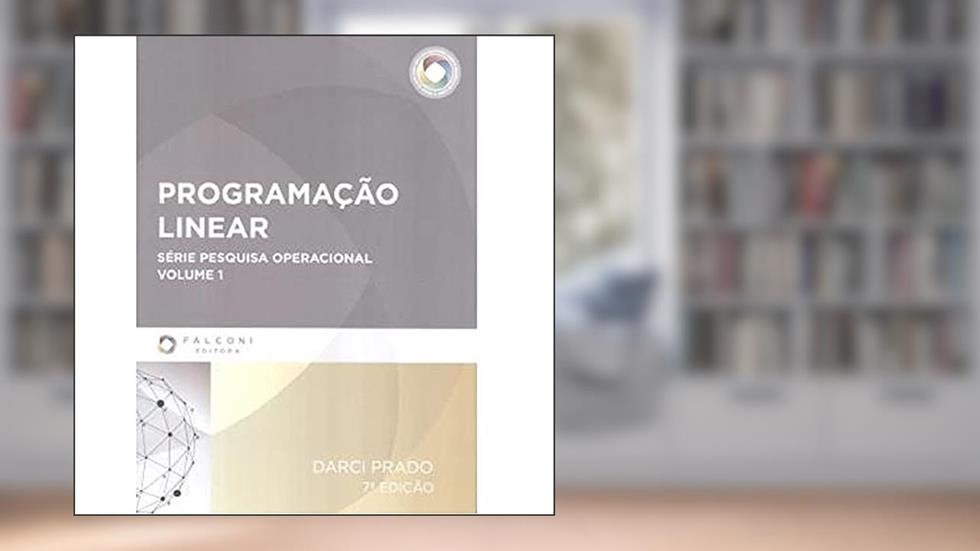 Programação Linear. Série Pesquisa Operacional - Volume 1, do autor Darci Prado