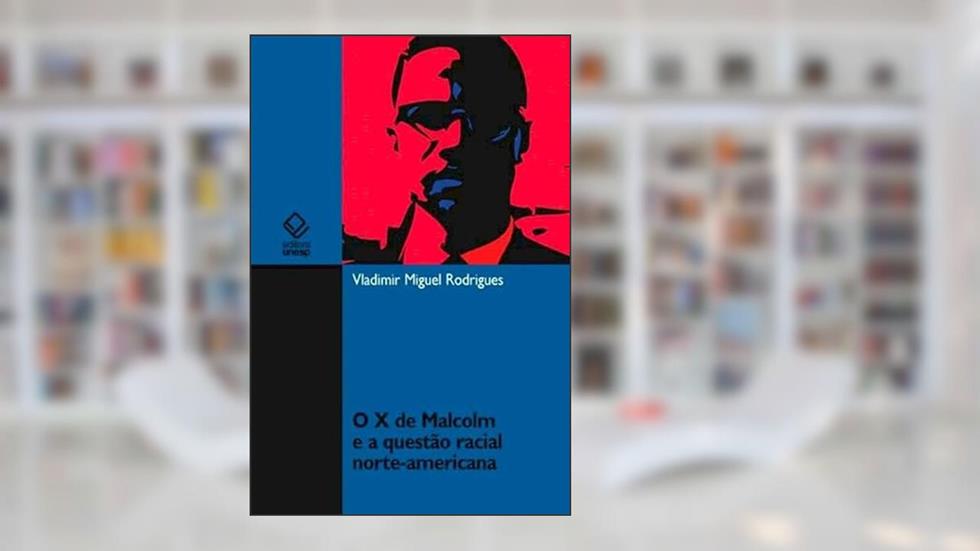 O X de Malcolm e a questão racial norte-americana, do autor Vladimir Miguel Rodrigues
