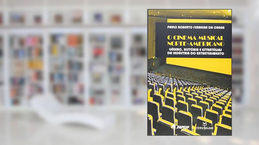 O Cinema Musical Norte-americano. Gênero, Histórias e Estratégias da Indústria do Entretenimento, do autor Paulo Roberto Ferreira da Cunha