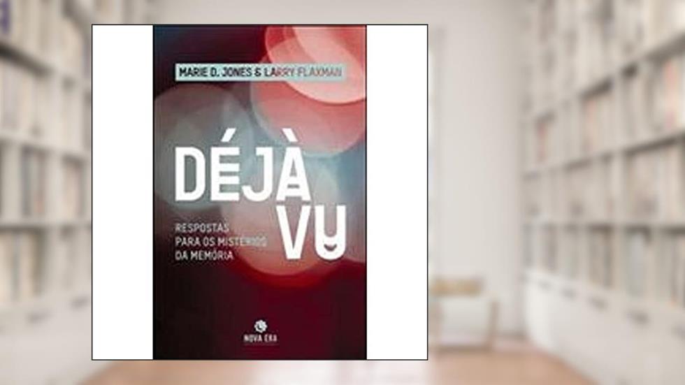 Déjà Vu: Respostas para os mistérios da memória: Respostas para os mistérios da memória, do autor Larry Flaxman; Marie D. Jones