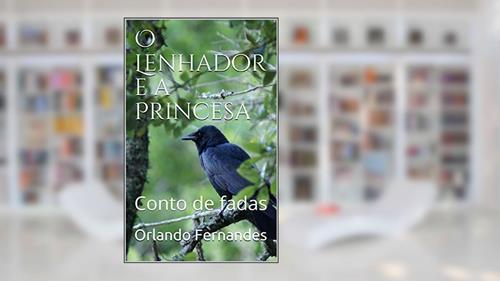 Capa de O Lenhador e a Princesa: Conto de fadas, do autor Orlando Fernandes