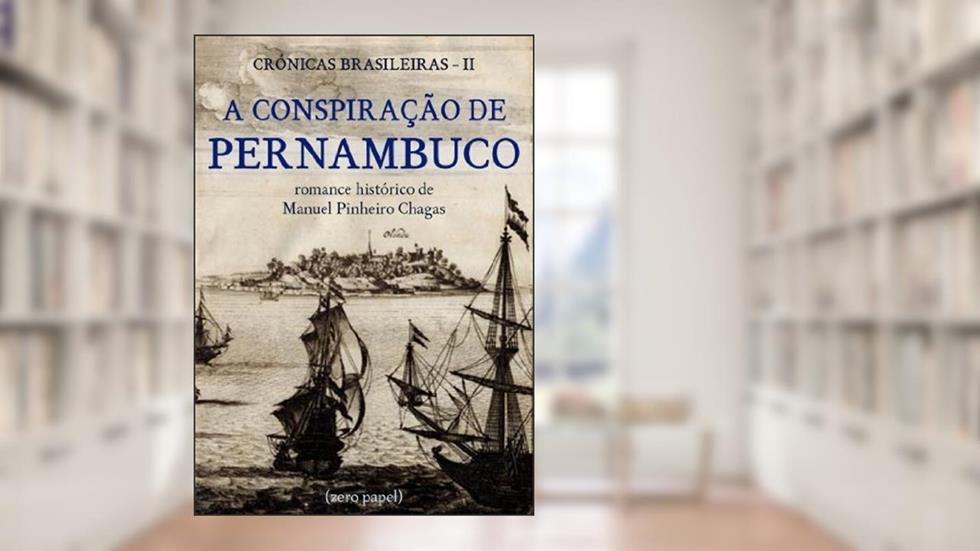 A conspiração de Pernambuco (romance histórico), do autor Manuel Pinheiro Chagas