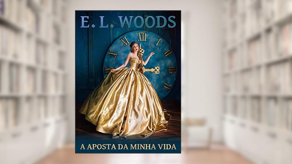A Aposta da Minha Vida, do autor E. L. Woods