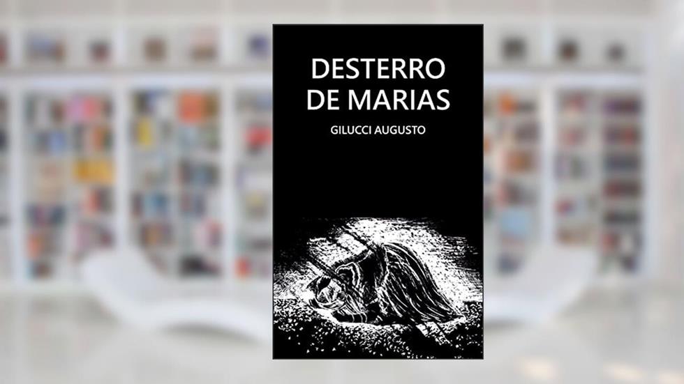 Desterro de Marias, do autor Gilucci Augusto