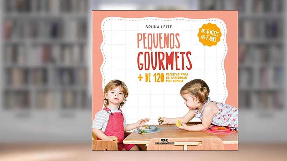 Pequenos gourmets: Mais de 120 receitas para se apaixonar por comida, do autor Bruna Leite