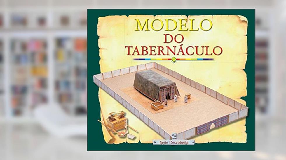 Modelo do Tabernáculo - Série Descoberta, do autor Tim Dowley Peter Pohle