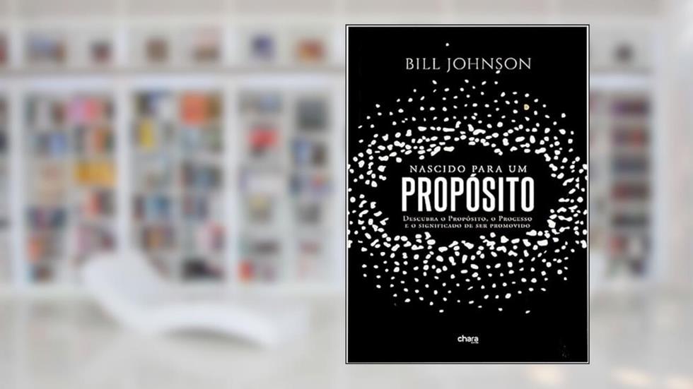 Nascido Para um Proposito, do autor Bill Johnson