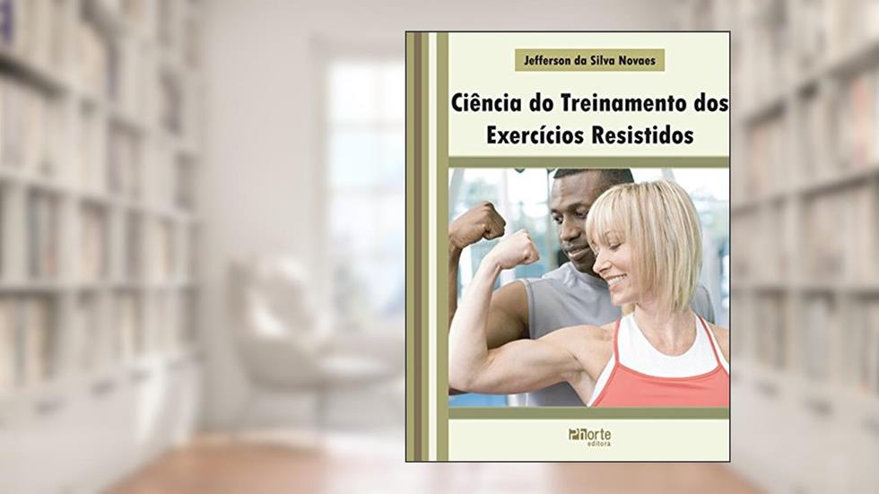 Ciência do Treinamento dos Exercícios Resistidos, do autor Jefferson da Silva Novaes