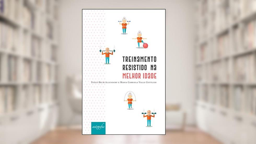 Treinamento resistido na melhor idade, do autor Diego Brum Allendorf; Maria Gabriela Valle Gottlieb