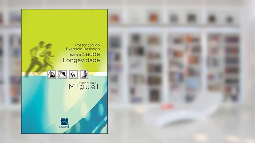 Prescrição do Exercício Resistido para a Saúde, do autor Henrique Miguel