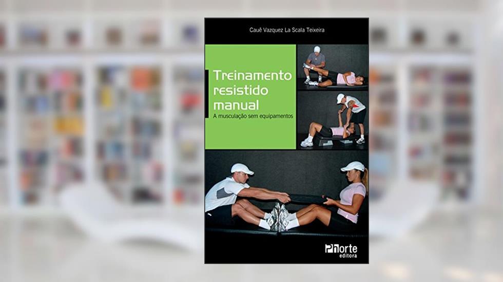Treinamento Resistido Manual, do autor Cauê Vazquez la Scala Teixeira
