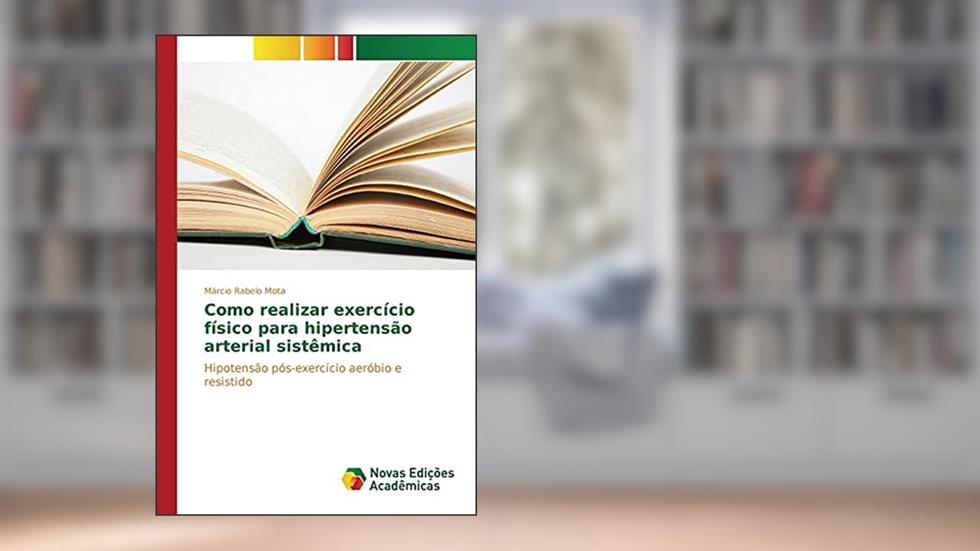 Como realizar exercício físico para hipertensão arterial sistêmica: Hipotensão pós-exercício aeróbio e resistido, do autor Mota Márcio Rabelo