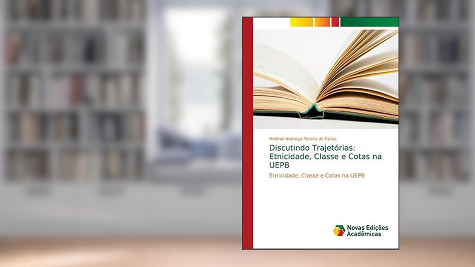 Discutindo Trajetórias: Etnicidade, Classe e Cotas na UEPB, do autor Melânia Nóbrega Pereira de Farias