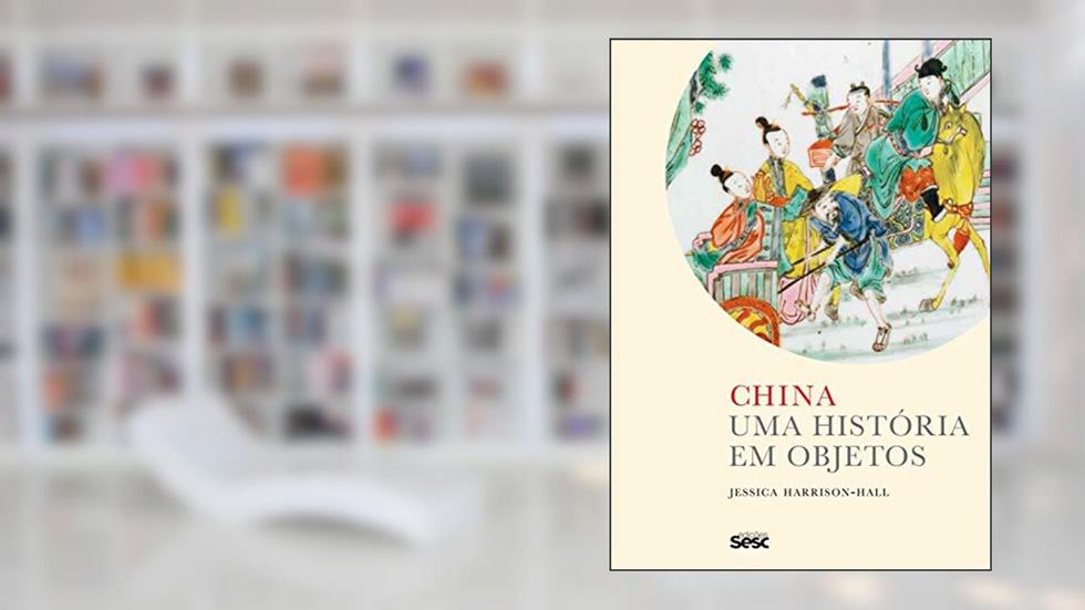 China: Uma história em objetos, do autor Jessica Harrison-Hall