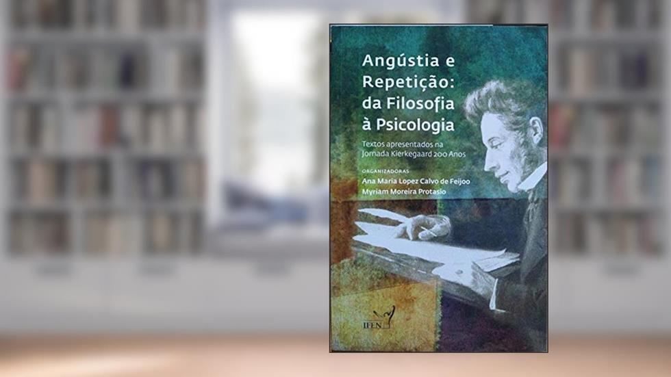 Angústia e Repetição: Da Filosofia À Psicologia, do autor Ana Maria Calvo De Feijoo e Myriam Protasio