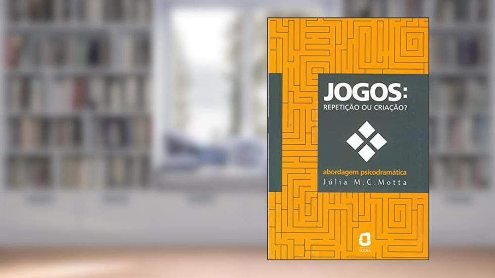 Jogos: repetição ou criação? : abordagem psicodramática, do autor Julia Motta