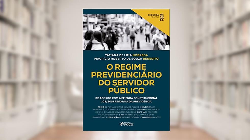 O regime previdenciário do servidor público: De acordo com a Emenda Constitucional 103/2019 Reforma da Previdência, do autor Tatiana de Lima Nóbrega; Maurício Roberto de Souza Benedito