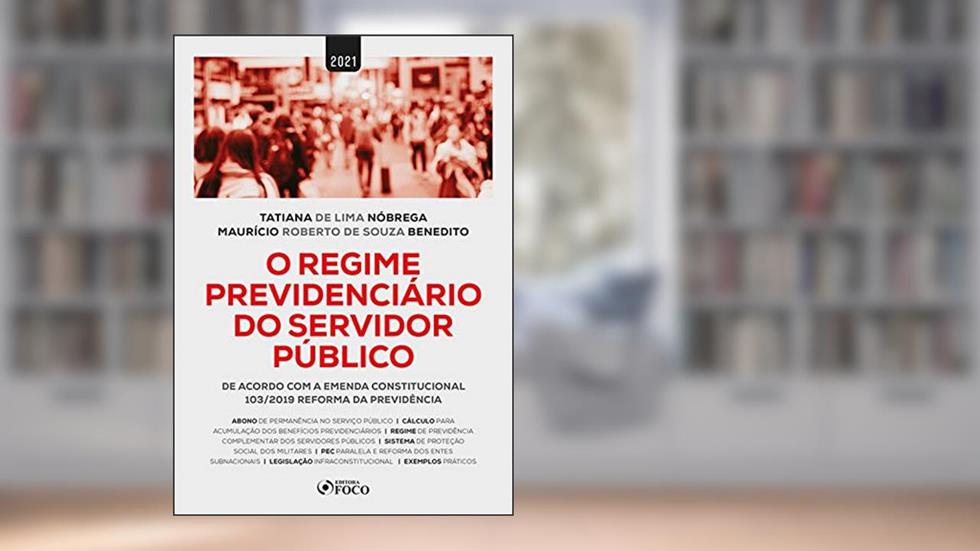 O Regime Previdenciário do Servidor Público: De acordo com a Emenda Constitucional 103/2019 Reforma da Previdência, do autor Tatiana de Lima Nóbrega; Maurício Roberto de Souza Benedito