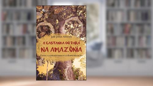 Capa de A Castanha do Pará na Amazônia, do autor José Jonas Almeida