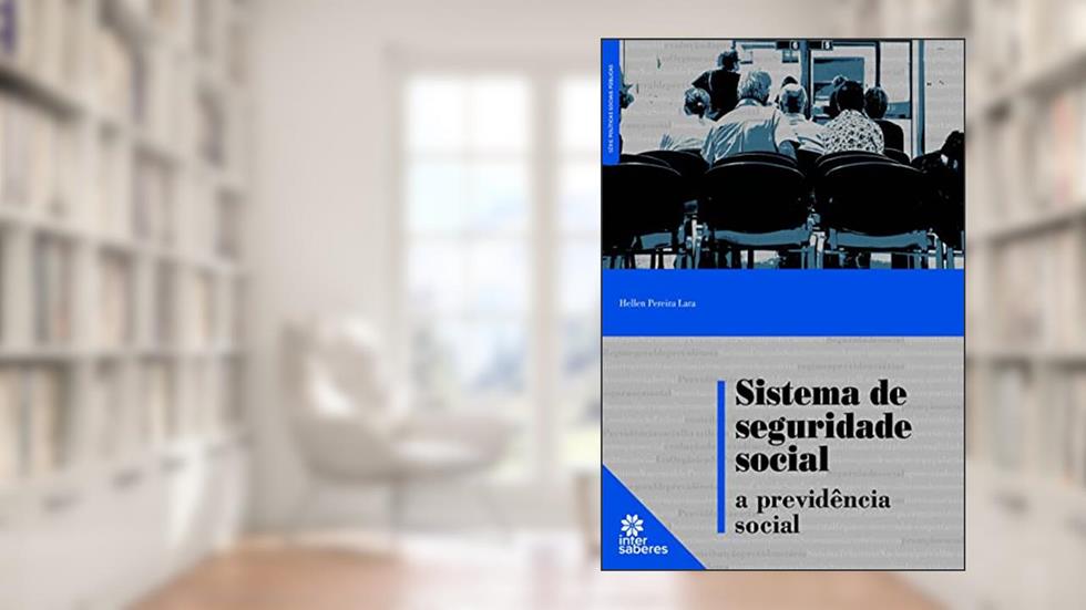 Sistema de seguridade social:: a previdência social, do autor Hellen Pereira Lara