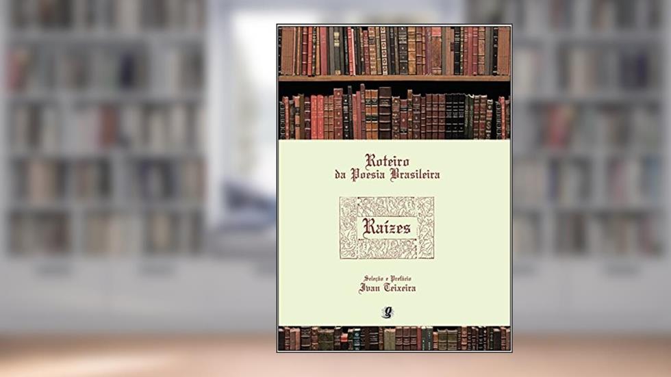 Roteiro da poesia brasileira - Raízes, do autor Ivan Teixeira