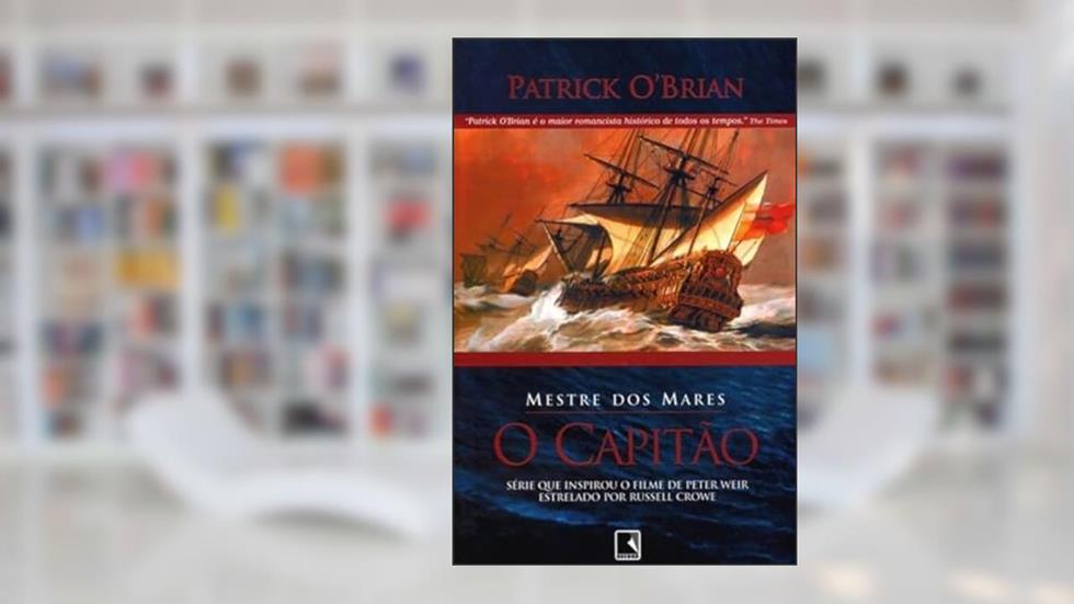 O Capitão - Série Mestre Dos Mares, do autor Patrick O'Brian