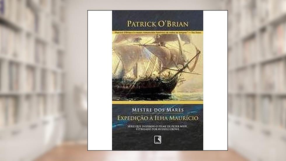 Expedição À Ilha Maurício - Série Mestre Dos Mares, do autor Patrick O'Brian