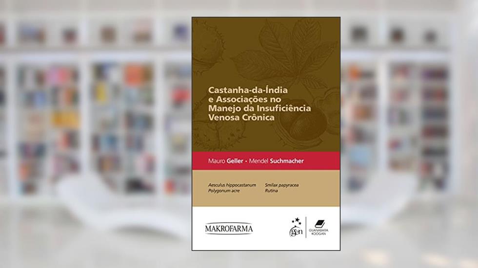 Castanha-da-Índia e Associações no Manejo da Insuficiência Venosa Crônica, do autor Mauro Geller; Mendel Suchmacher