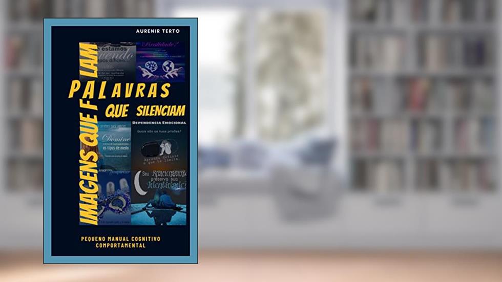 IMAGENS QUE FALAM, PALAVRAS QUE SILENCIAM - Pequeno manual cognitivo comportamental, do autor AURENIR TERTO