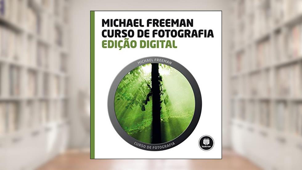Curso de Fotografia: Edição Digital, do autor Michael Freeman