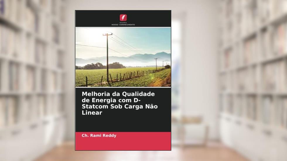 Melhoria da Qualidade de Energia com D-Statcom Sob Carga Não Linear, do autor Ch. Rami Reddy