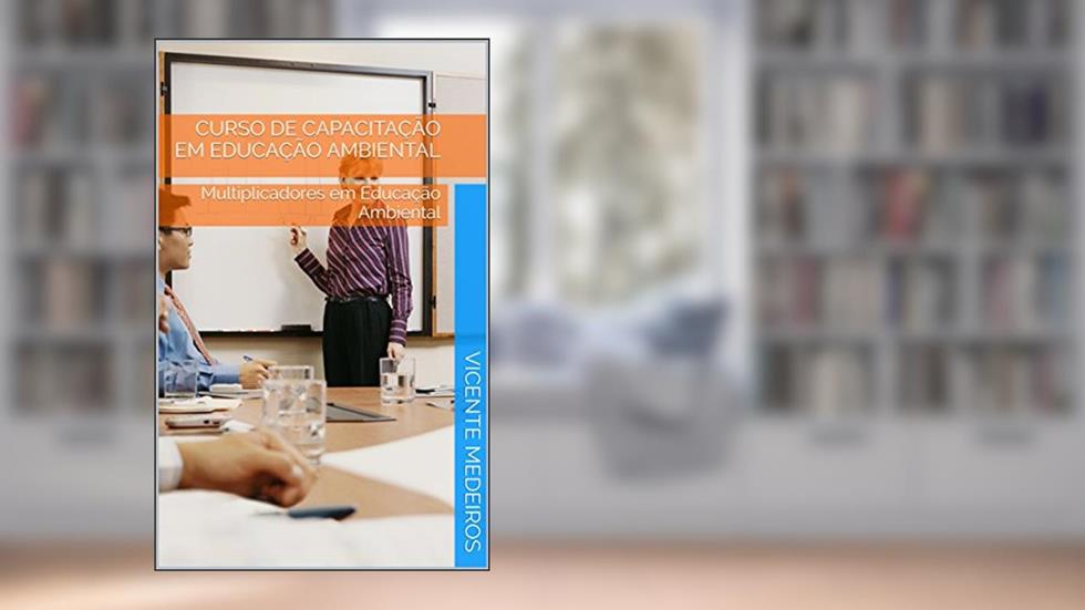 Curso de Capacitação em Educação Ambiental: Multiplicadores em Educação Ambiental, do autor Vicente Medeiros