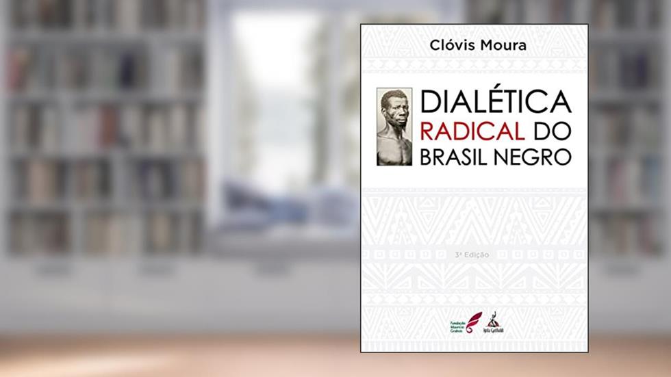 Dialética Radical do Brasil Negro, do autor Clóvis Moura