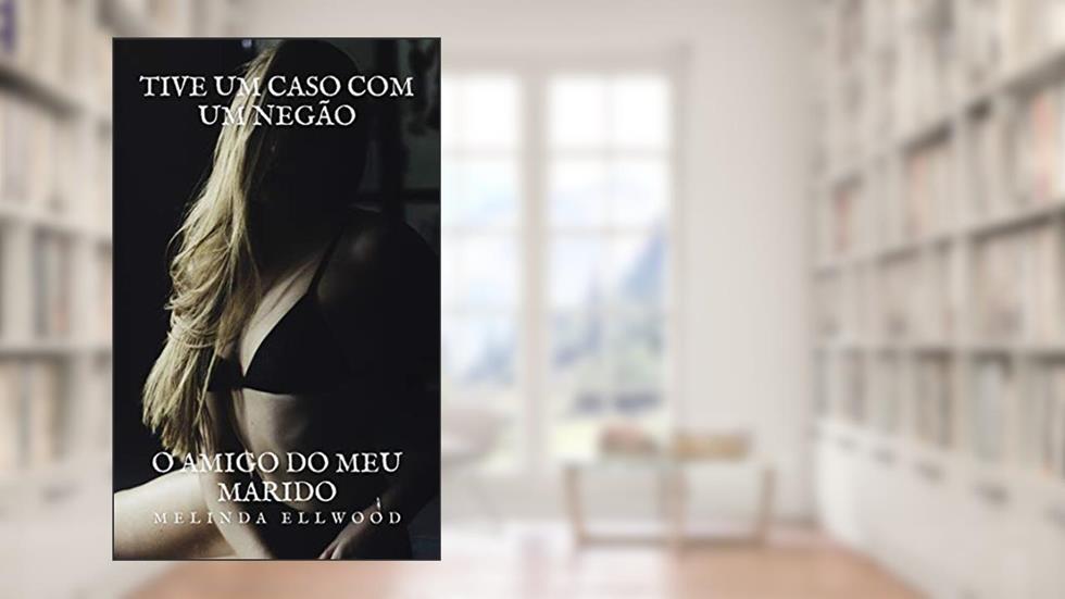 Tive um Caso com um Negão: O Amigo do Meu Marido, do autor Melinda Ellwood