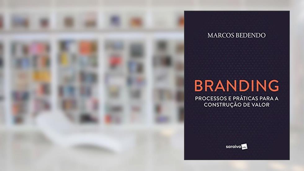 Branding: Processos e Práticas Para a Construção de Valor, do autor Marcos Bedendo