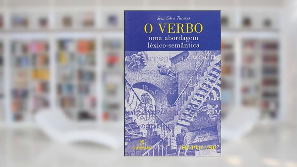 O Verbo de Uma Abordagem Léxico Semântica, do autor Jeni Silva Turazza