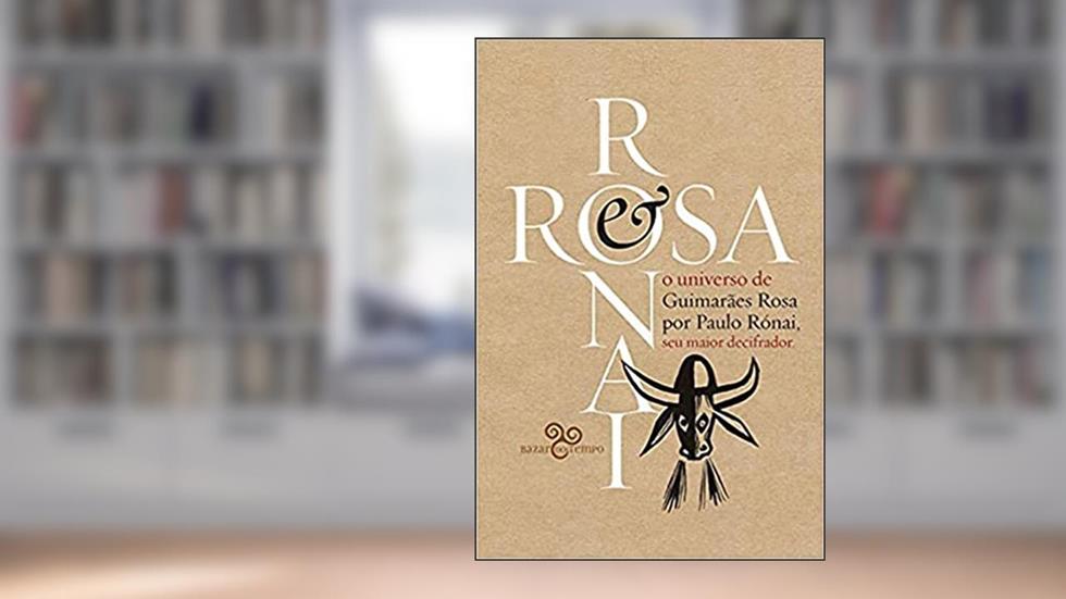 Rosa & Rónai: O universo de Guimarães por Paulo Rónai, seu maior decifrador, do autor Paulo Rónai