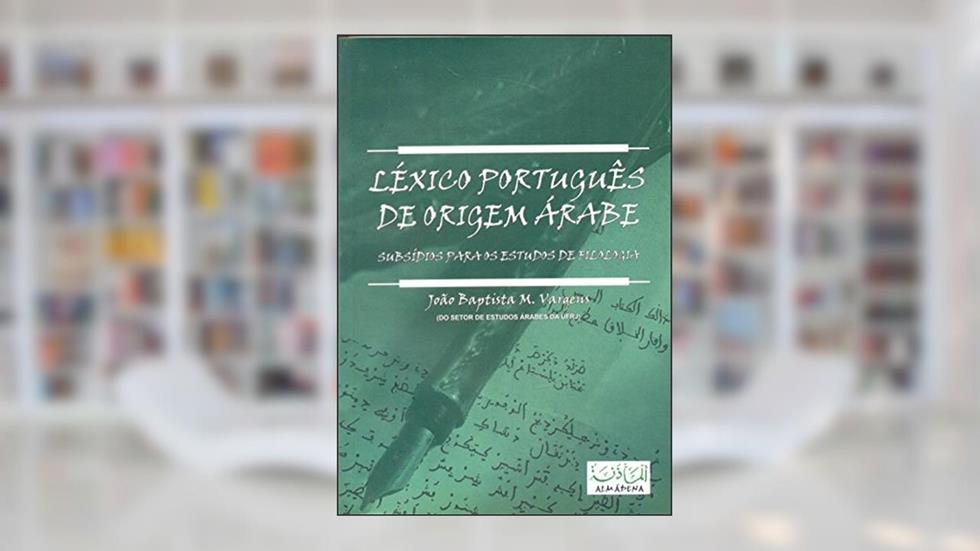 Léxico Português de Origem Árabe, do autor João Baptista M. Vargens
