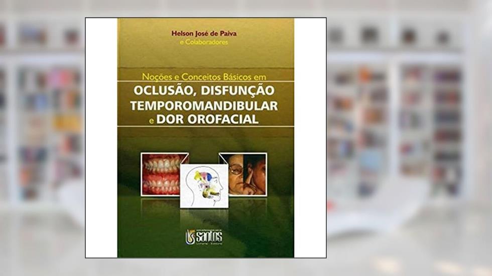 Noções e Conc.Bás. em Oclusão, Dtm e Dor Orofacial, do autor H.J Paiva