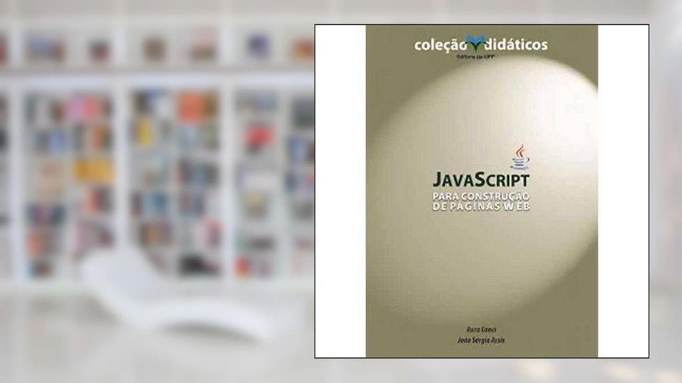 JavaScript - Para Construção de Páginas Web, do autor Aura Conci e João Sérgio Assis