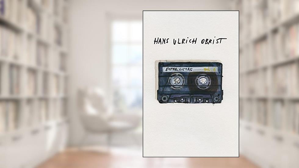 Entrevistas: Volume 6, do autor Hans Ulrich Obrist