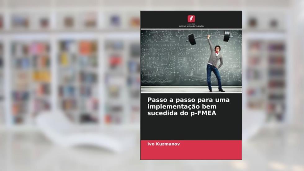 Passo a passo para uma implementação bem sucedida do p-FMEA, do autor Ivo Kuzmanov
