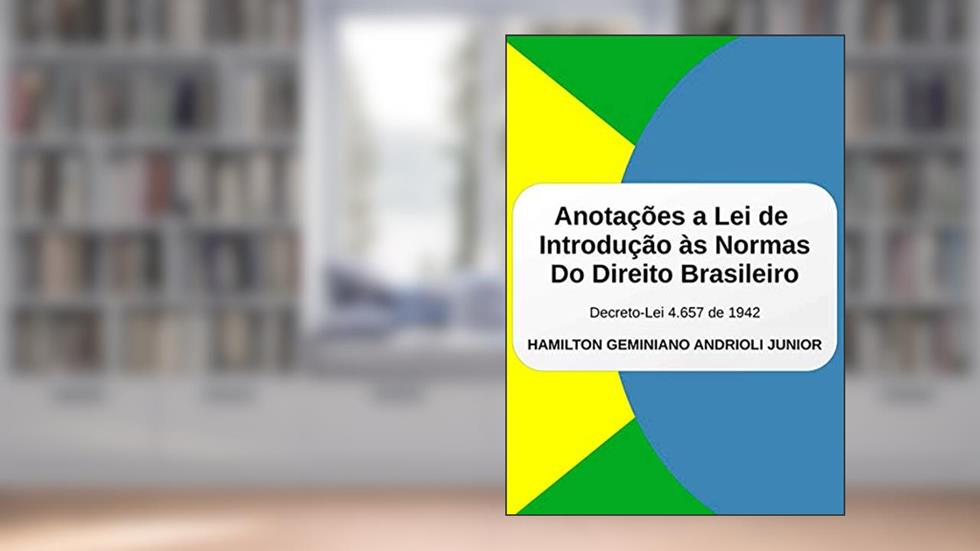 Anotações A Lei De Introdução Às Normas Do Direito Brasileiro, do autor Hamilton Geminiano Andrioli Junior
