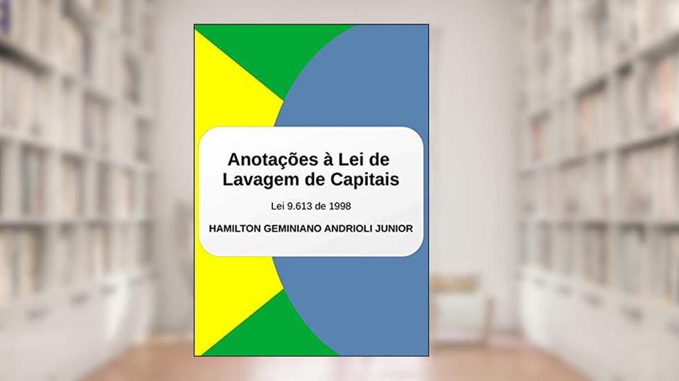 Anotações A Lei De Lavagem De Capitais, do autor Hamilton Geminiano Andrioli Junior
