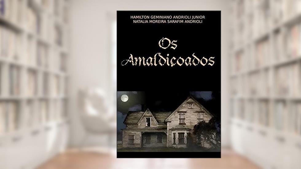 Os Amaldiçoados, do autor Hamilton Geminiano Andrioli Junior E Natália Moreira Sarafim Andrioli