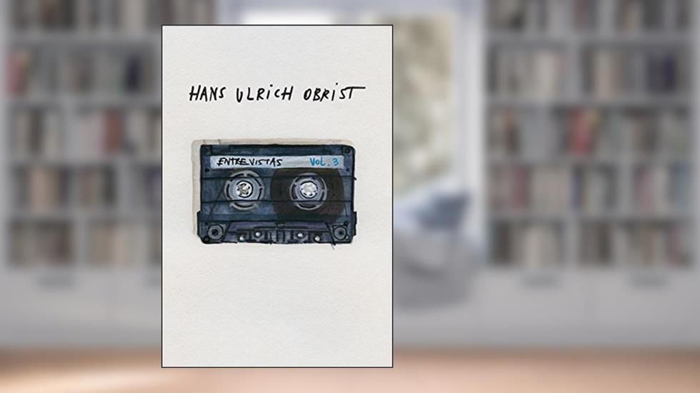 Entrevistas: Volume 3, do autor Hans Ulrich Obrist